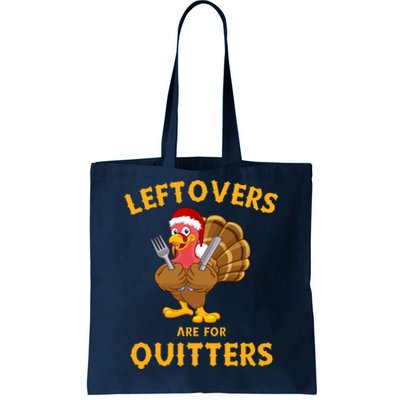 Leftovers Are For Quitters Funny Thanksgiving Turkey Dinner Tote Bag