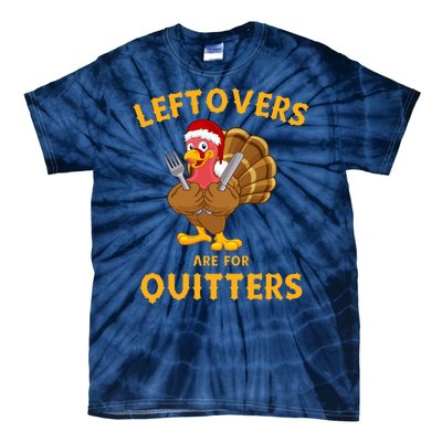 Leftovers Are For Quitters Funny Thanksgiving Turkey Dinner Tie-Dye T-Shirt