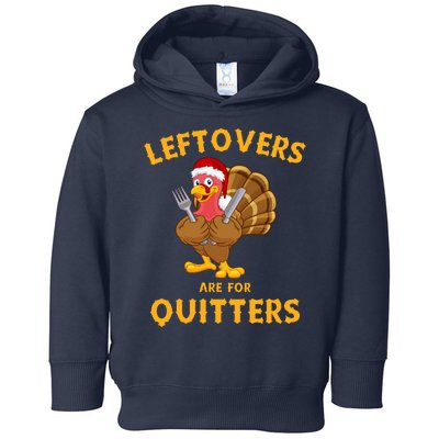 Leftovers Are For Quitters Funny Thanksgiving Turkey Dinner Toddler Hoodie