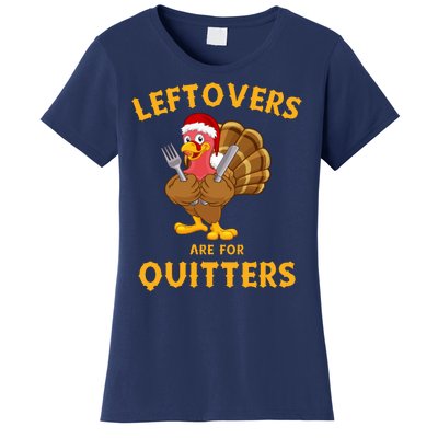 Leftovers Are For Quitters Funny Thanksgiving Turkey Dinner Women's T-Shirt