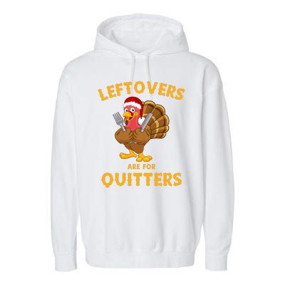 Leftovers Are For Quitters Funny Thanksgiving Turkey Dinner Garment-Dyed Fleece Hoodie