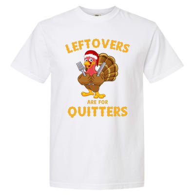 Leftovers Are For Quitters Funny Thanksgiving Turkey Dinner Garment-Dyed Heavyweight T-Shirt