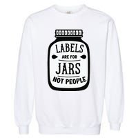 Labels Are For Jars Not People Garment-Dyed Sweatshirt