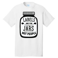 Labels Are For Jars Not People Tall T-Shirt