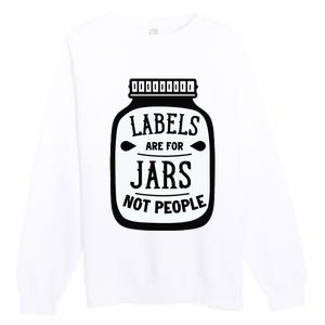 Labels Are For Jars Not People Premium Crewneck Sweatshirt