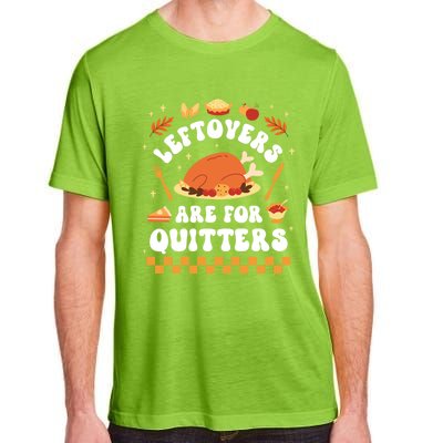 Leftovers Are For Quitters Funny Thanksgiving Dinner Gift Adult ChromaSoft Performance T-Shirt