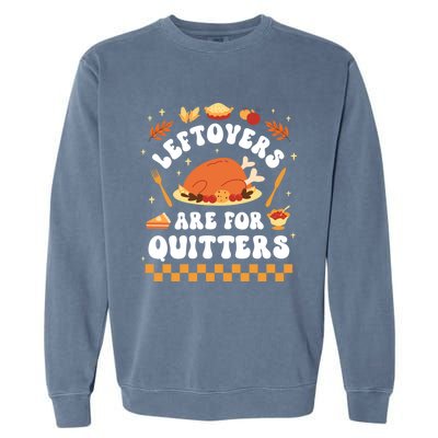 Leftovers Are For Quitters Funny Thanksgiving Dinner Gift Garment-Dyed Sweatshirt