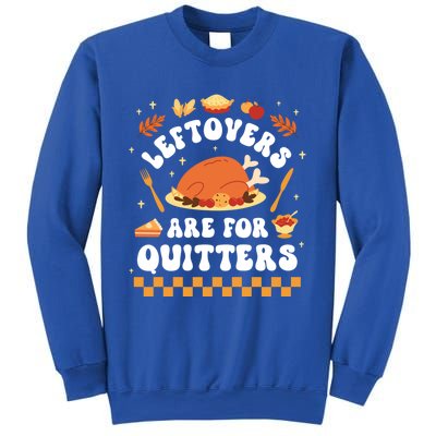 Leftovers Are For Quitters Funny Thanksgiving Dinner Gift Sweatshirt