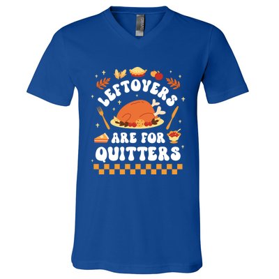 Leftovers Are For Quitters Funny Thanksgiving Dinner Gift V-Neck T-Shirt