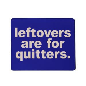 Leftovers Are For Quitters Thanksgiving Dinner Funny Mousepad