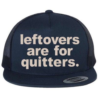 Leftovers Are For Quitters Thanksgiving Dinner Funny Flat Bill Trucker Hat