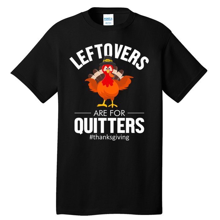 Leftovers Are For The Quitters Tall T-Shirt