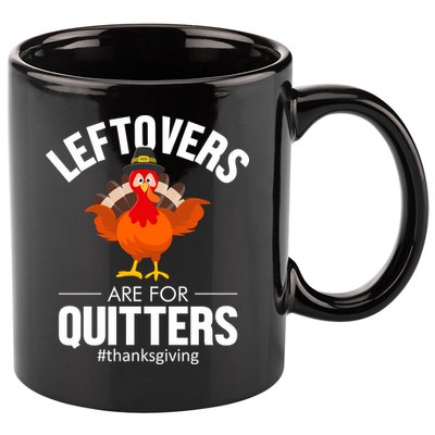 Leftovers Are For The Quitters 11oz C Handle Ceramic Mug