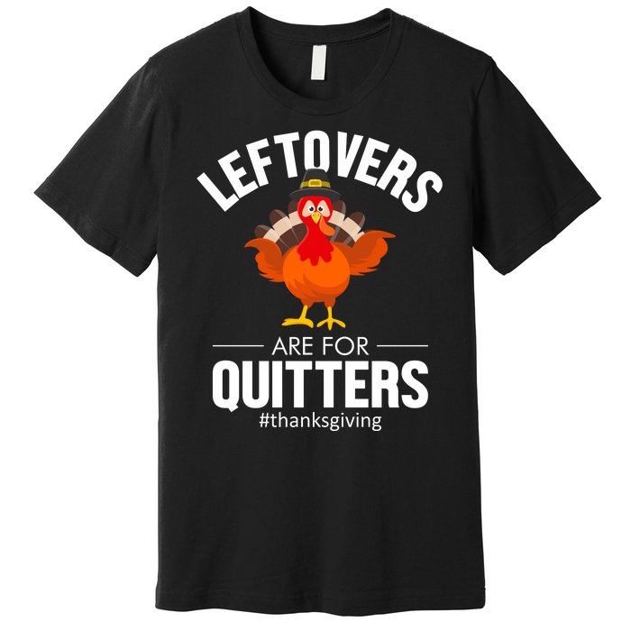 Leftovers Are For The Quitters Premium T-Shirt