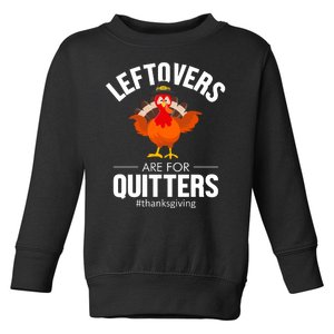 Leftovers Are For The Quitters Toddler Sweatshirt