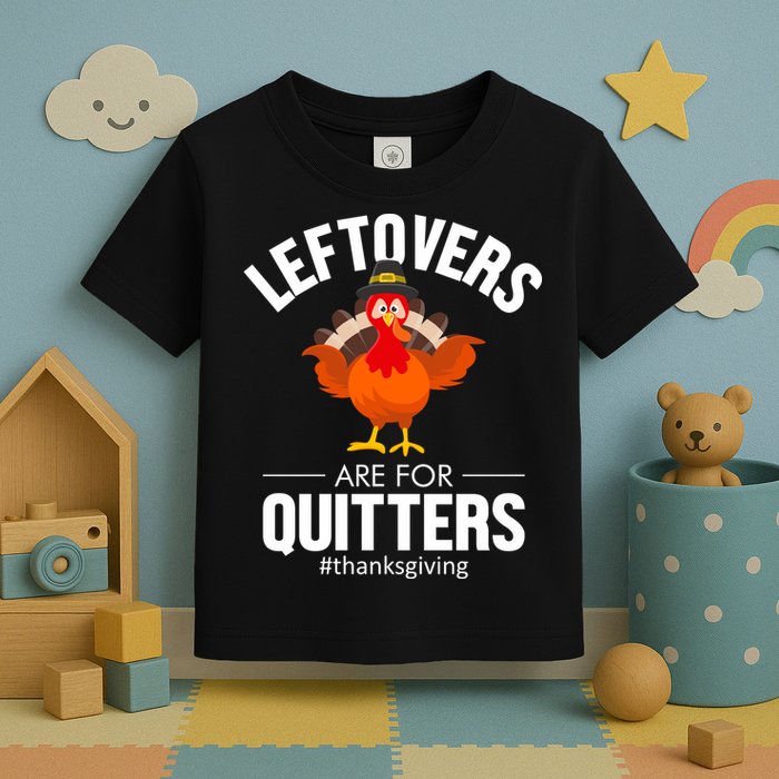 Leftovers Are For The Quitters Toddler T-Shirt