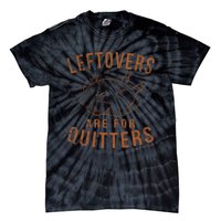 Leftovers Are For Quitters Thanksgiving Funny Turkey Leg Day Tie-Dye T-Shirt