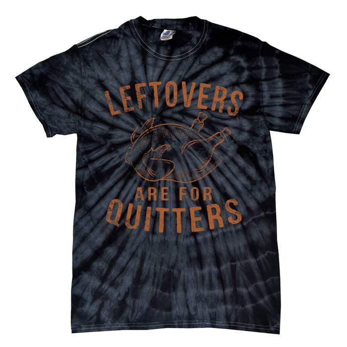 Leftovers Are For Quitters Thanksgiving Funny Turkey Leg Day Tie-Dye T-Shirt