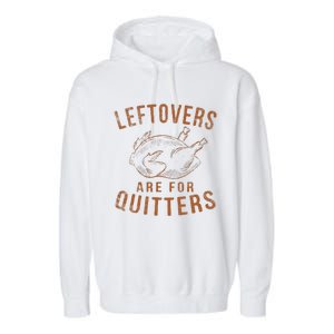 Leftovers Are For Quitters Thanksgiving Funny Turkey Leg Day Garment-Dyed Fleece Hoodie