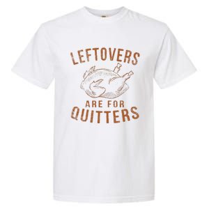 Leftovers Are For Quitters Thanksgiving Funny Turkey Leg Day Garment-Dyed Heavyweight T-Shirt