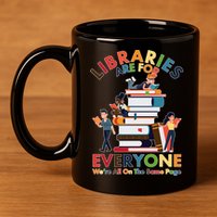 Libraries Are For Everyone Were All One The Same Page 11oz C Handle Ceramic Mug