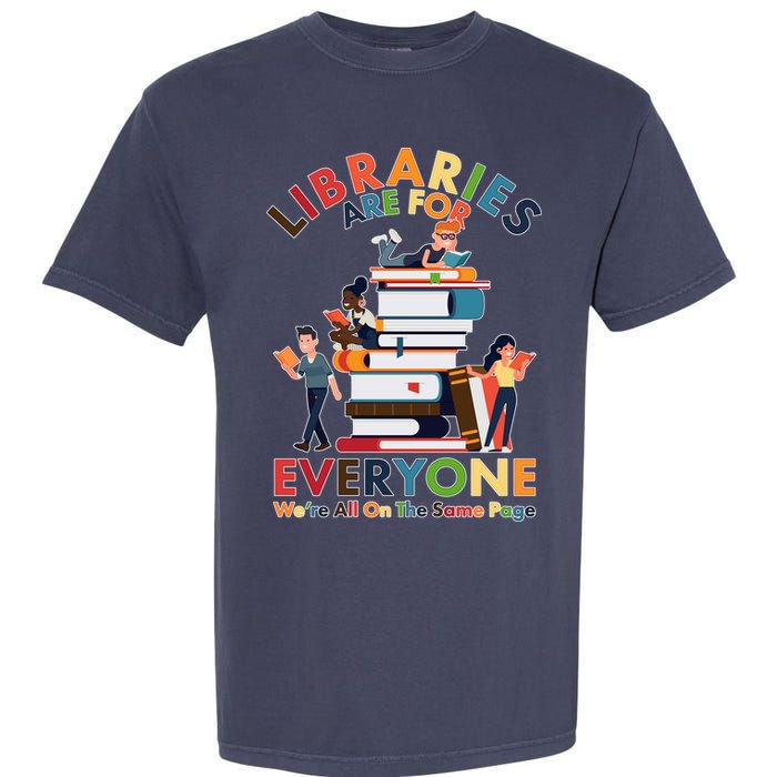 Libraries Are For Everyone Were All One The Same Page Garment-Dyed Heavyweight T-Shirt