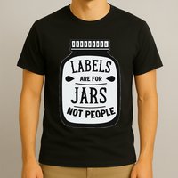 Labels Are For Jars Not People Positive Message T-Shirt