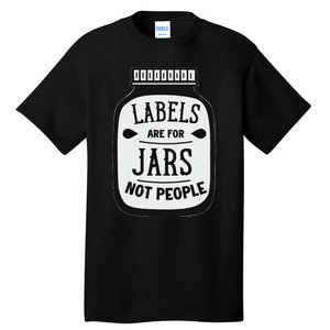 Labels Are For Jars Not People Positive Message Tall T-Shirt