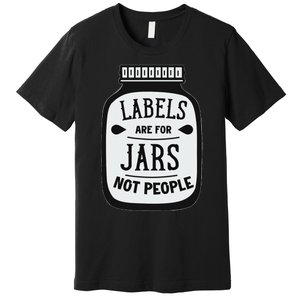 Labels Are For Jars Not People Positive Message Premium T-Shirt