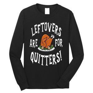 Leftovers Are For Quitters   Thanksgiving Turkey Long Sleeve Shirt