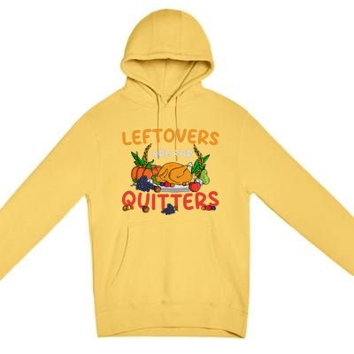 Leftovers Are For Quitters Turkey Day Thanksgiving Dinner Premium Pullover Hoodie