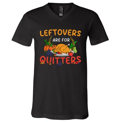 Leftovers Are For Quitters Turkey Day Thanksgiving Dinner V-Neck T-Shirt