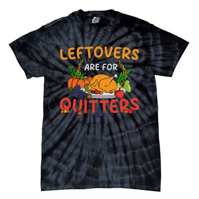 Leftovers Are For Quitters Turkey Day Thanksgiving Dinner Tie-Dye T-Shirt