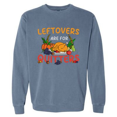 Leftovers Are For Quitters Turkey Day Thanksgiving Dinner Garment-Dyed Sweatshirt