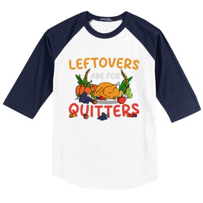 Leftovers Are For Quitters Turkey Day Thanksgiving Dinner Baseball Sleeve Shirt