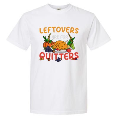 Leftovers Are For Quitters Turkey Day Thanksgiving Dinner Garment-Dyed Heavyweight T-Shirt