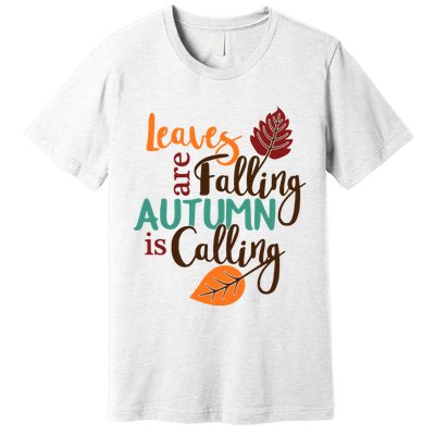 Leaves Are Falling Autumn Is Calling Premium T-Shirt