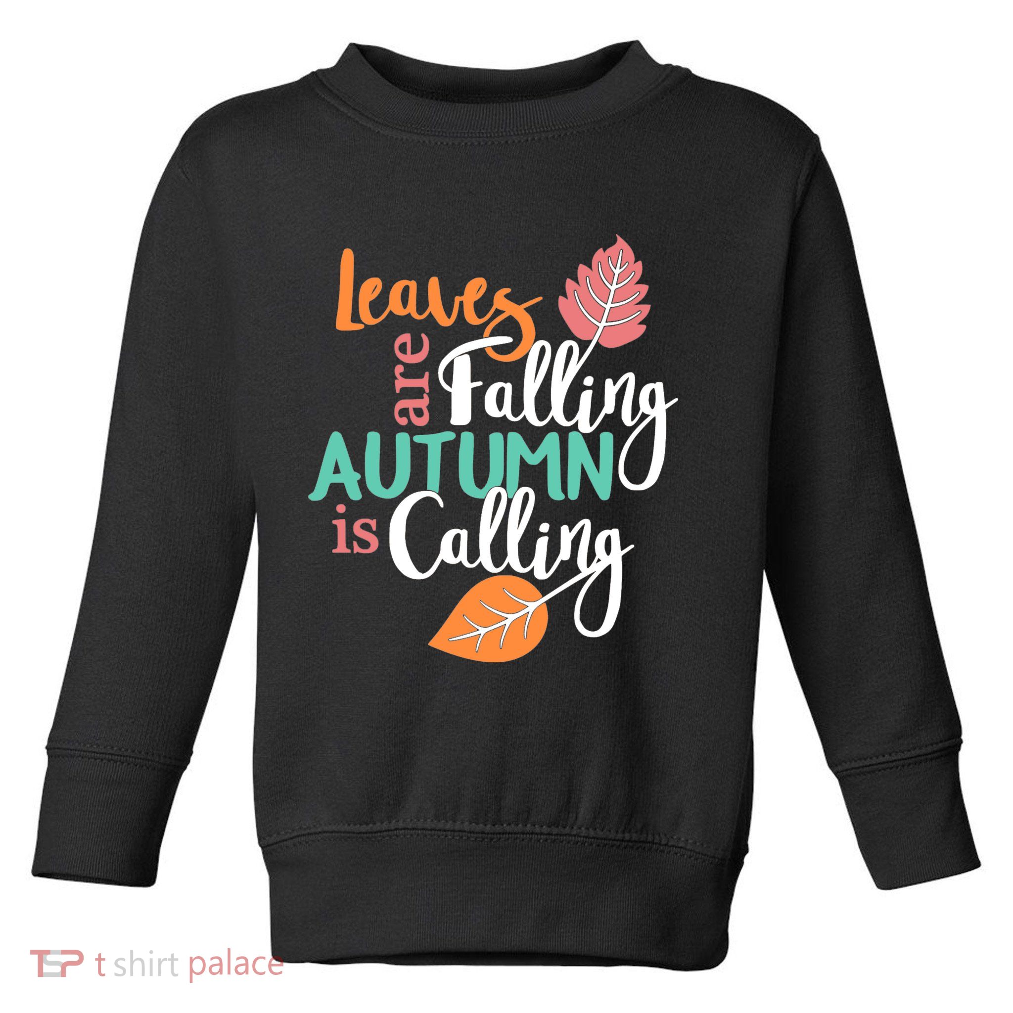 Leaves Are Falling Autumn Is Calling Toddler Sweatshirt