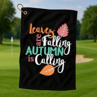 Leaves Are Falling Autumn Is Calling Golf Towel