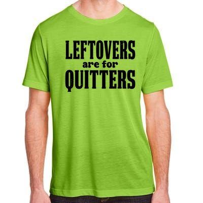 Leftovers Are For Quitters Funny Holiday Adult ChromaSoft Performance T-Shirt