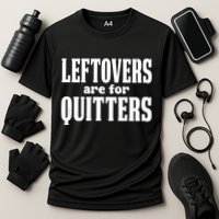 Leftovers Are For Quitters Funny Holiday Performance Shirt