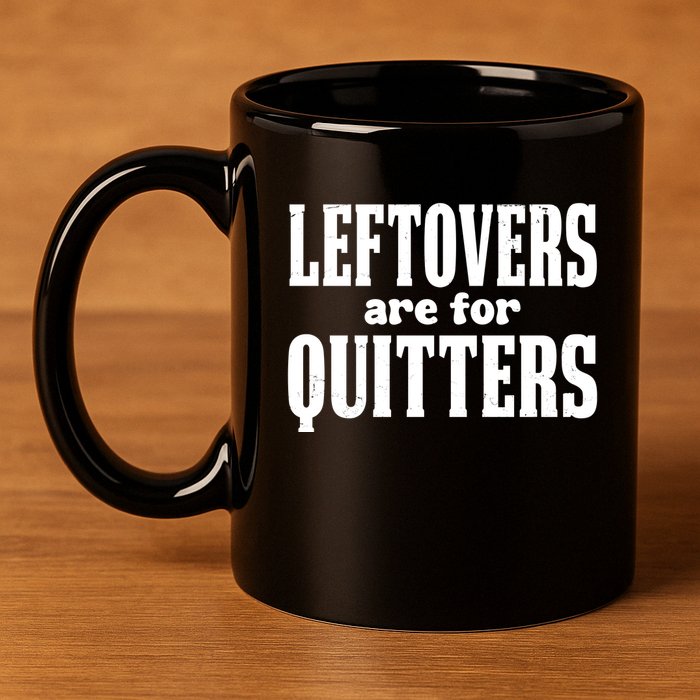 Leftovers Are For Quitters Funny Holiday 11oz C Handle Ceramic Mug