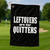 Leftovers Are For Quitters Funny Holiday Golf Towel