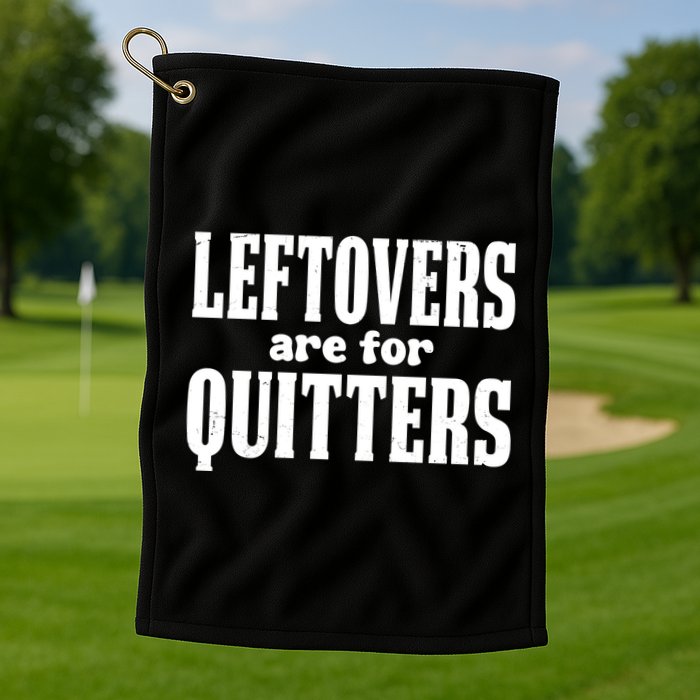 Leftovers Are For Quitters Funny Holiday Golf Towel