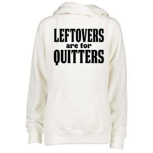 Leftovers Are For Quitters Funny Holiday Womens Funnel Neck Pullover Hood