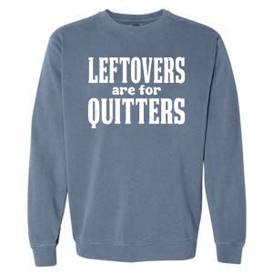 Leftovers Are For Quitters Funny Holiday Garment-Dyed Sweatshirt