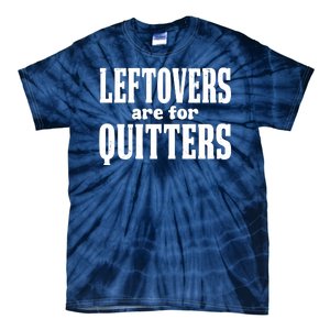 Leftovers Are For Quitters Funny Holiday Tie-Dye T-Shirt