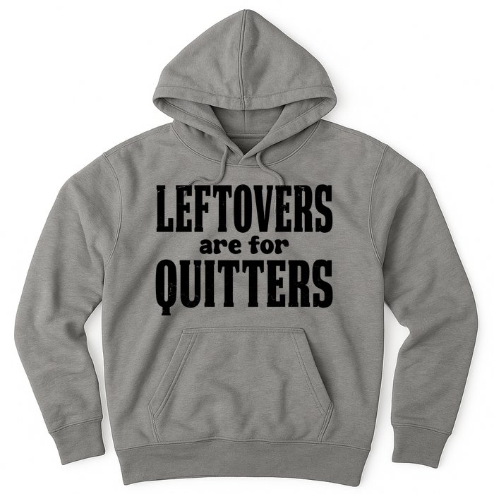 Leftovers Are For Quitters Funny Holiday Hoodie