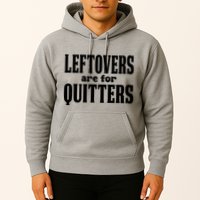 Leftovers Are For Quitters Funny Holiday Hoodie