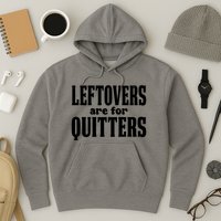 Leftovers Are For Quitters Funny Holiday Hoodie